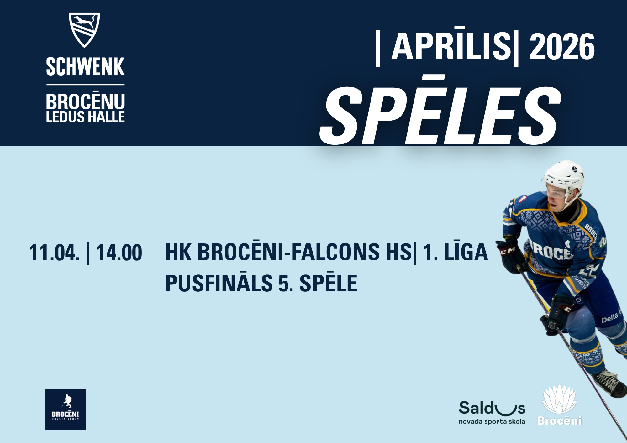 Reklāmas plakāts par hokeja spēli Schwenk Brocēnu ledus hallē 2026. gada aprīlī. 11. aprīlī plkst. 14.00 notiks spēle “HK Brocēni-Falcons HS 1. līga” pusfināla 5. spēle. Plakātā redzams hokejists zilā formā uz gaiši zila un tumši zila fona.